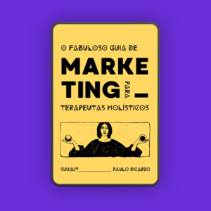 O Fabuloso Guia de Marketing Para Terapeutas Holísticos